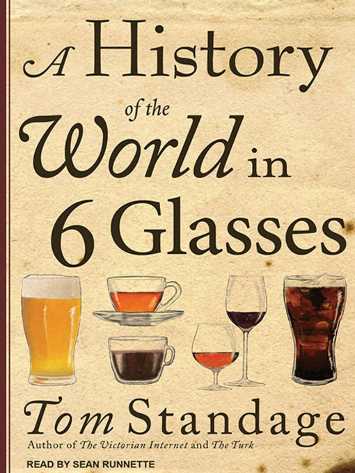 Title details for A History of the World in 6 Glasses by Tom Standage - Available